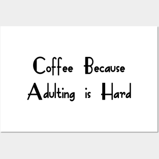 Coffee Because Adulting Is Hard Posters and Art